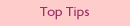 Top Tips